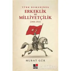 Türk Romanında Erkeklik ve Milliyetçilik (1908-1923) - Murat Gür - Kesit Yayınları