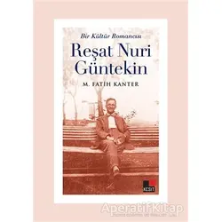 Bir Kültür Romancısı Reşat Nuri Güntekin - M. Fatih Kanter - Kesit Yayınları