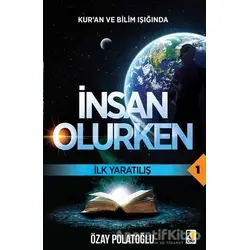 İlk Yaratılış - Kuran ve Bilim Işığında İnsan Olurken 1 - Özay Polatoğlu - Çıra Yayınları