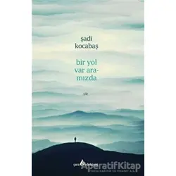 Bir Yol Var Aramızda - Şadi Kocabaş - Çıra Yayınları