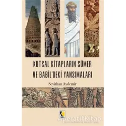 Kutsal Kitapların Sümer ve Babildeki Yansımaları - Seyithan Aydemir - Çıra Yayınları