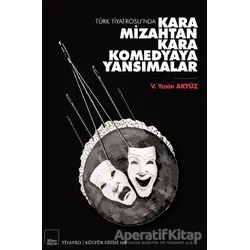 Türk Tiyatrosu’nda Kara Mizahtan Kara Komedyaya Yansımalar - V. Yasin Akyüz - Mitos Boyut Yayınları