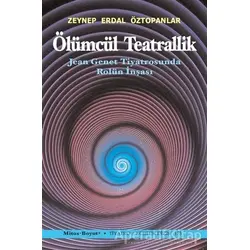 Ölümcül Teatrallik - Zeynep Erdal Öztopanlar - Mitos Boyut Yayınları