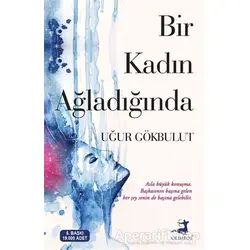 Bir Kadın Ağladığında - Uğur Gökbulut - Olimpos Yayınları