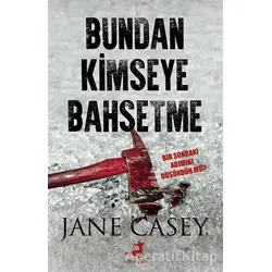 Bundan Kimseye Bahsetme - Jane Casey - Olimpos Yayınları