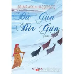 Bu Gün Bir Gün - Belma Aykın Hasşerbetçi - Kerasus Yayınları