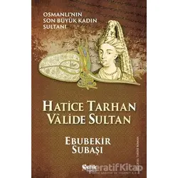 Hatice Tarhan Valide Sultan - Ebubekir Subaşı - Çelik Yayınevi