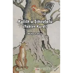 Kulilk ü Şikevlatü (Fablen Kurdi) - Mehmet Öncü - Sitav Yayınevi