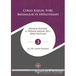 Çoklu Kişilik Fobi Bağımlılık ve Hipnoterapi - Tahir Özakkaş - Psikoterapi Enstitüsü