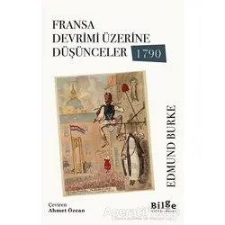 Fransa Devrimi Üzerine Düşünceler 1790 - Edmund Burke - Bilge Kültür Sanat
