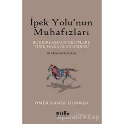 İpek Yolu’nun Muhafızları - Ömer Soner Hunkan - Bilge Kültür Sanat