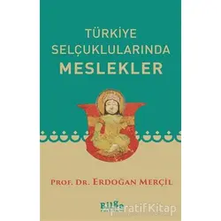 Türkiye Selçuklularında Meslekler - Erdoğan Merçil - Bilge Kültür Sanat