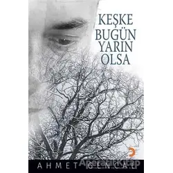 Keşke Bugün Yarın Olsa - Ahmet Gencal - Cinius Yayınları