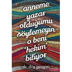 Anneme Yazar Olduğumu Söylemeyin O Beni Hekim Biliyor - Düş Gezgini - Cinius Yayınları