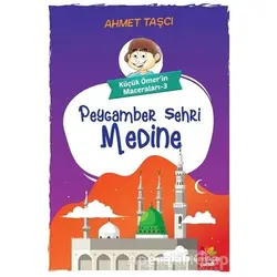 Peygamber Şehri Medine - Küçük Ömerin Maceraları 3 - Ahmet Taşçı - Mevsimler Kitap