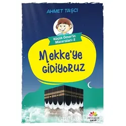 Mekkeye Gidiyoruz - Küçük Ömerin Maceraları 2 - Ahmet Taşçı - Mevsimler Kitap