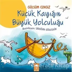 Küçük Kayığın Büyük Yolculuğu - Gülsüm Cengiz - Eksik Parça Yayınları