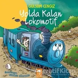 Yolda Kalan Lokomotif - Gülsüm Cengiz - Eksik Parça Yayınları