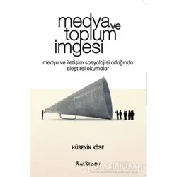 Medya ve Toplum İmgesi - Hüseyin Köse - Kalkedon Yayıncılık