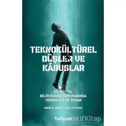 Teknokültürel Düşler ve Kabuslar - Onur O. Akşit - Kalkedon Yayıncılık