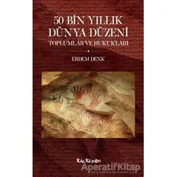50 Bin Yıllık Dünya Düzeni - Erdem Denk - Kalkedon Yayıncılık