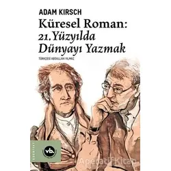 Küresel Roman - 21. Yüzyılda Dünyayı Yazmak - Adam Kirsch - Vakıfbank Kültür Yayınları