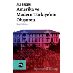 Amerika ve Modern Türkiye’nin Oluşumu - Ali Erken - Vakıfbank Kültür Yayınları