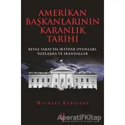 Amerikan Başkanlarının Karanlık Tarihi - Michael Kerrigan - Ketebe Yayınları