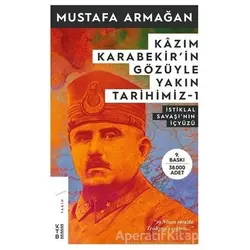 Kazım Karabekirin Gözüyle Yakın Tarihimiz 1 - Mustafa Armağan - Ketebe Yayınları