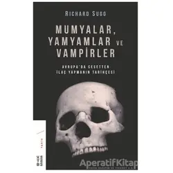 Mumyalar, Yamyamlar ve Vampirler - Richard Sugg - Ketebe Yayınları