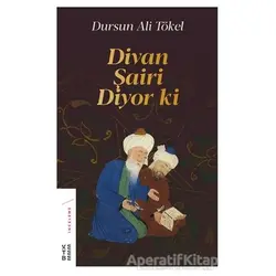 Divan Şairi Diyor ki - Dursun Ali Tökel - Ketebe Yayınları