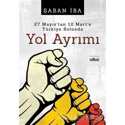 27 Mayıstan 12 Marta Türkiye Solunda Yol Ayrımı - Şaban İba - Favori Yayınları