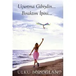 Uçurtma Gibiydin Bıraktım İpini… - Ülkü Bozoğlan - Cinius Yayınları