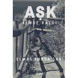 Aşk Kimde Kaldı? - Elmas Funda Sarı - Cinius Yayınları