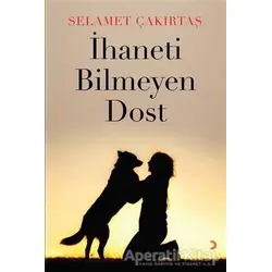 İhaneti Bilmeyen Dost - Selamet Çakırtaş - Cinius Yayınları