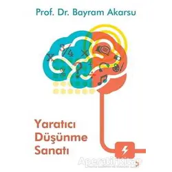Yaratıcı Düşünme Sanatı - Bayram Akarsu - Cinius Yayınları