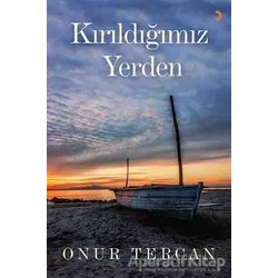 Kırıldığımız Yerden - Onur Tercan - Cinius Yayınları