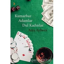 Kumarbaz Adamlar Dul Kadınlar - Ateş Aybora - Cinius Yayınları