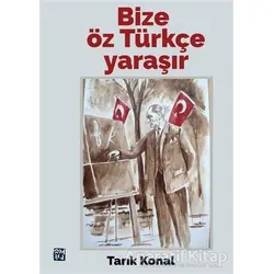 Bize Öz Türkçe Yaraşır - Tarık Konal - Kutlu Yayınevi