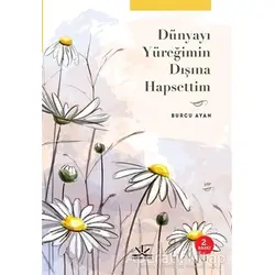 Dünyayı Yüreğimin Dışına Hapsettim - Burcu Ayan - Potkal Kitap Yayınları