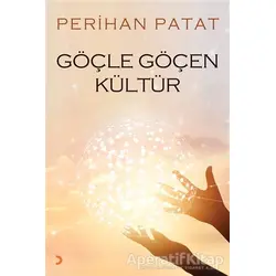 Göçle Göçen Kültür - Perihan Patat - Cinius Yayınları