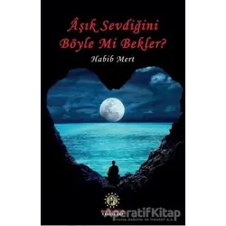 Aşık Sevdiğini Böyle Mi Bekler? - Habib Mert - İmam Rıza Dergahı Yayınları