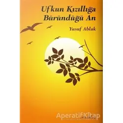 Ufkun Kızıllığa Büründüğü An - Yusuf Ablak - Artos Kitap