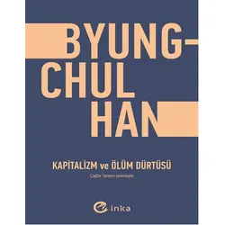 Kapitalizm ve Ölüm Dürtüsü - Byung Chul Han - İnka Yayınları