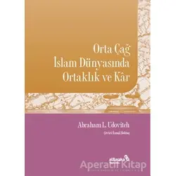 Orta Çağ İslam Dünyasında Ortaklık ve Kar - Abraham L. Udovitch - Albaraka Yayınları
