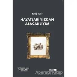 Hayatlarınızdan Alacaklıyım - Tunç Kurt - Manos Yayınları