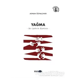 Yağma - Bir Şehrin Öyküsü - Adnan Özyalçıner - Manos Yayınları