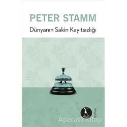 Dünyanın Sakin Kayıtsızlığı - Peter Stamm - Nebula Kitap