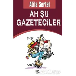 Ah Şu Gazeteciler - Atila Sertel - Halk Kitabevi