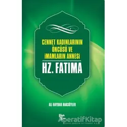 Cennet Kadınlarının Öncüsü ve İmamların Annesi Hz. Fatma - Ali Haydar Haksöyler - Halk Kitabevi